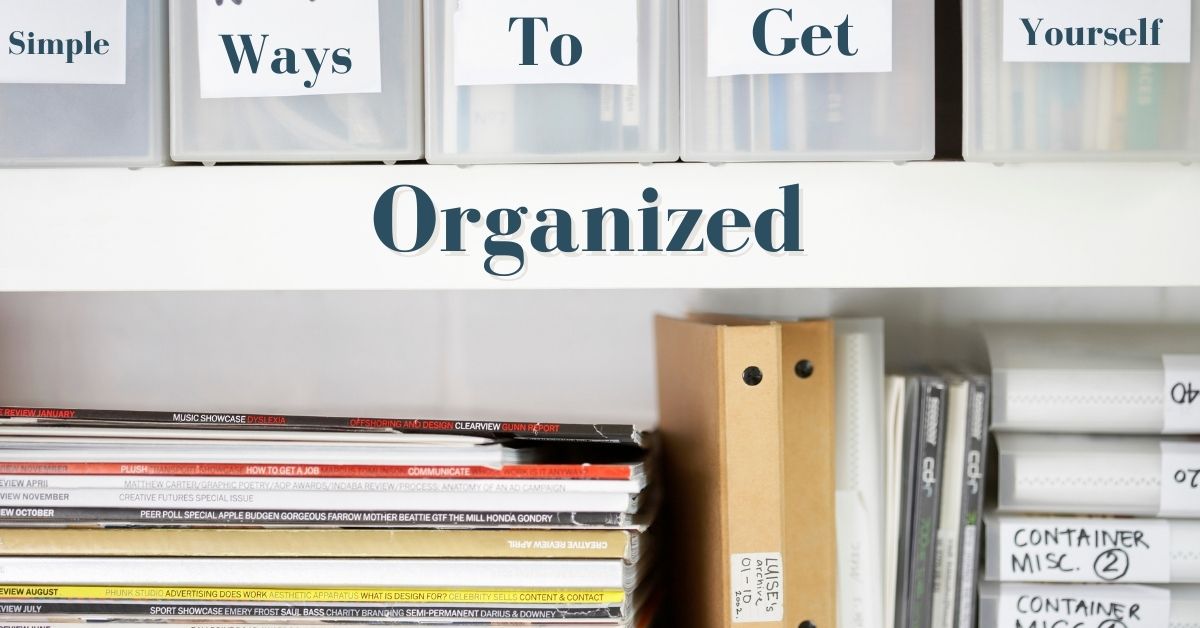 simple ways to get yourself organized